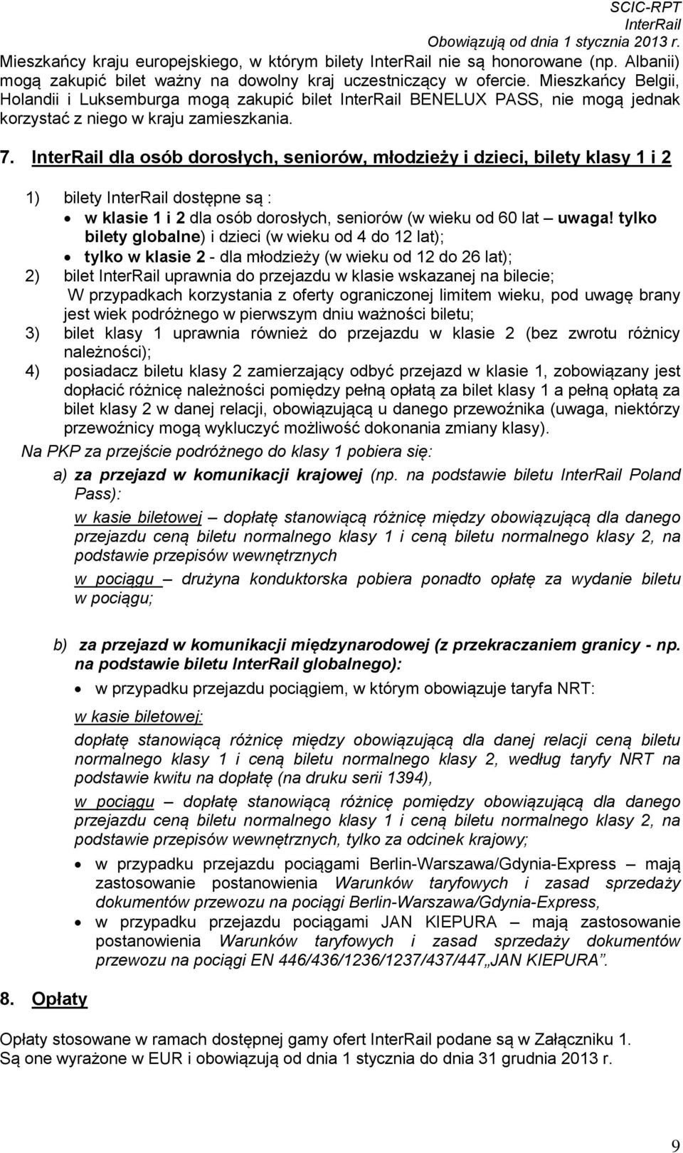 dla osób dorosłych, seniorów, młodzieży i dzieci, bilety klasy 1 i 2 1) bilety dostępne są : w klasie 1 i 2 dla osób dorosłych, seniorów (w wieku od 60 lat uwaga!