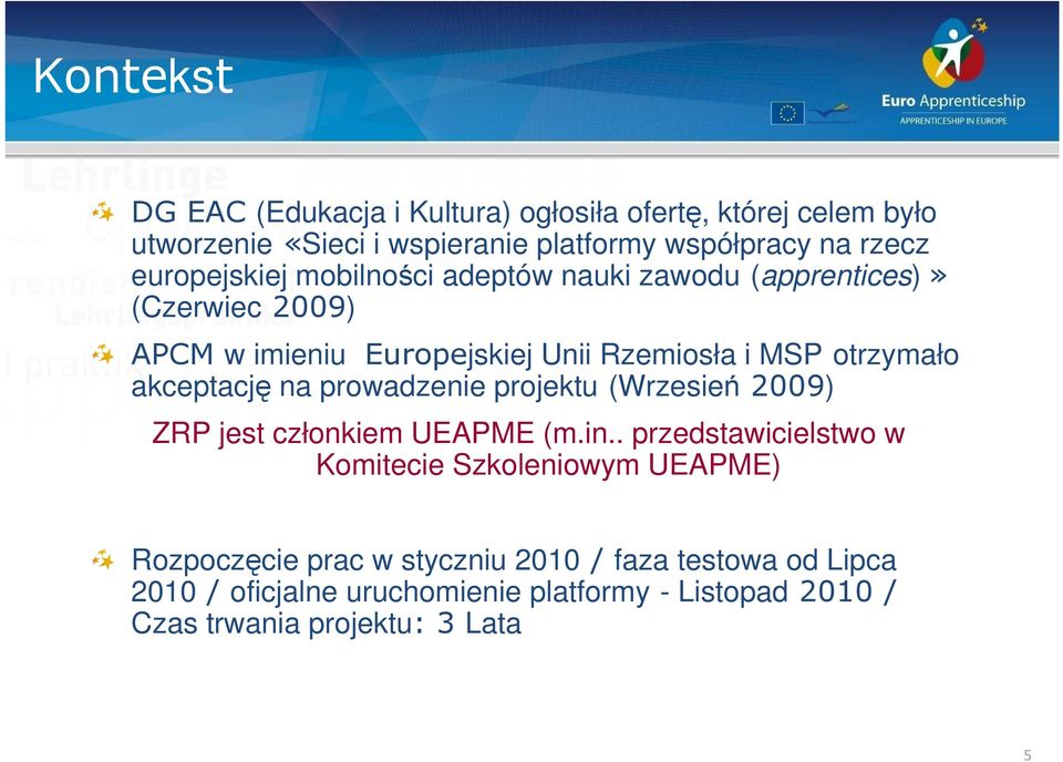 akceptację na prowadzenie projektu (Wrzesień 2009) ZRP jest członkiem UEAPME (m.in.