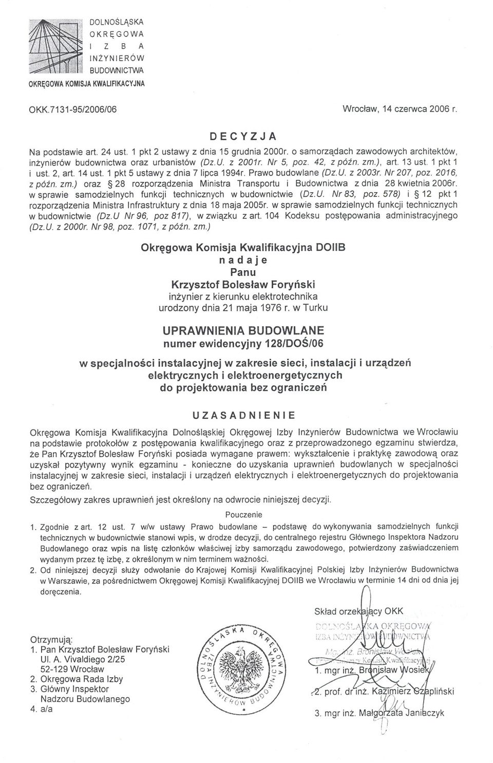 14 ust. 1 pkt 5 ustawy z dnia 7 lipca 1994r. Prawo budowlane (Dz. U. z 2003r. Nr 207, poz. 2016, z pózno zm.) oraz 28 rozporzadzenia Ministra Transportu i Budownictwa z dnia 28 kwietnia 2006r.