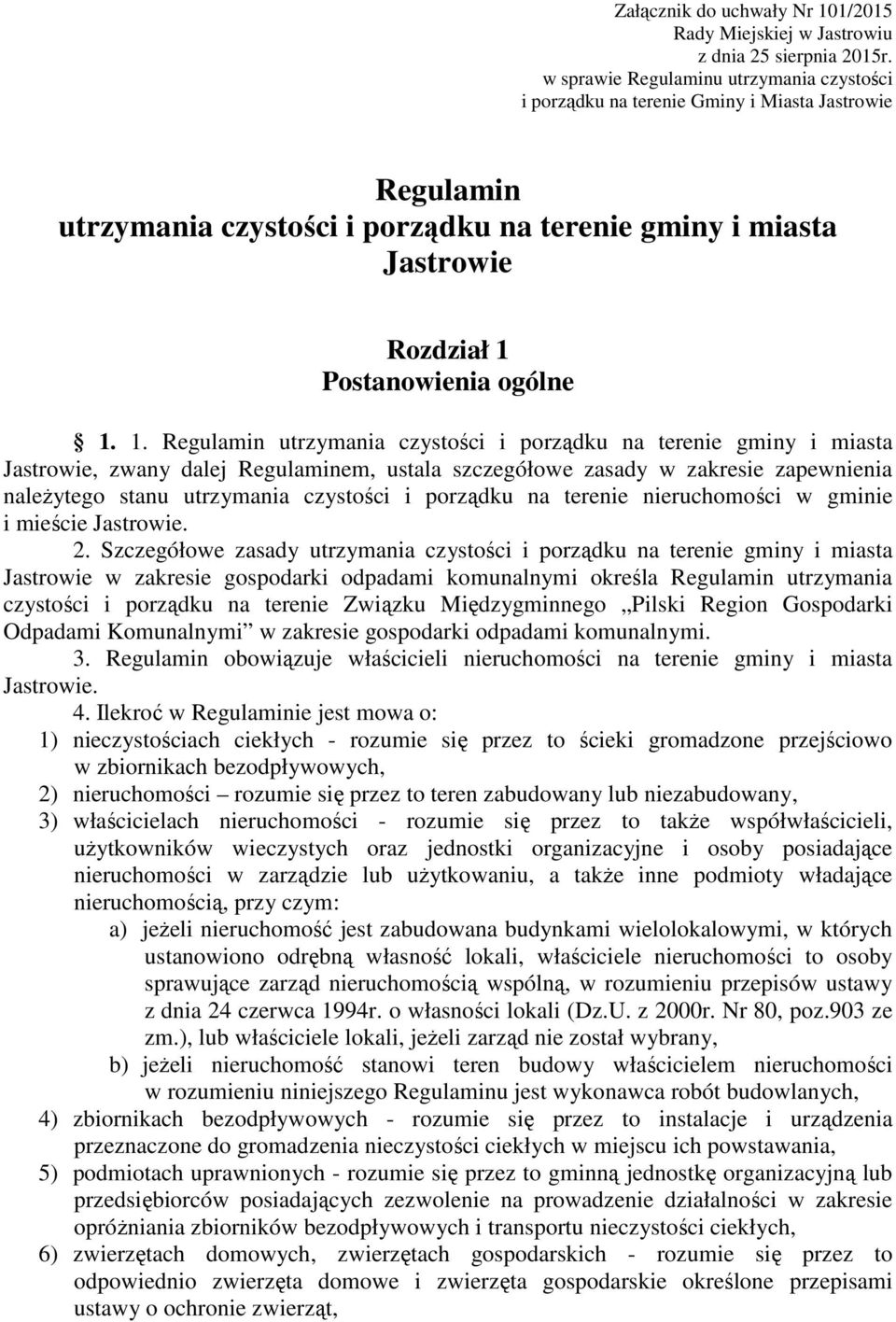 1. 1. Regulamin utrzymania czystości i porządku na terenie gminy i miasta Jastrowie, zwany dalej Regulaminem, ustala szczegółowe zasady w zakresie zapewnienia należytego stanu utrzymania czystości i