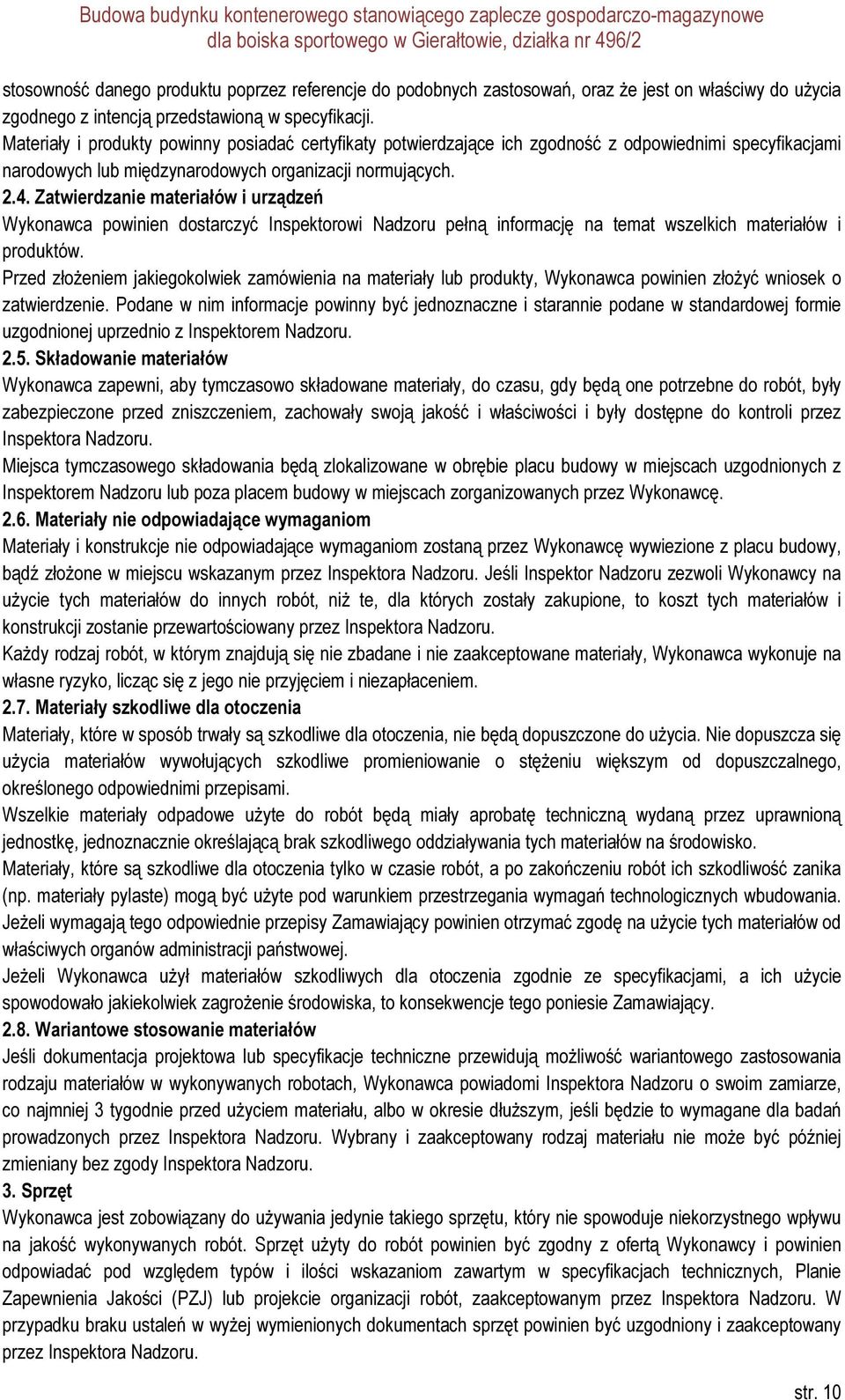 Zatwierdzanie materiałów i urządzeń Wykonawca powinien dostarczyć Inspektorowi Nadzoru pełną informację na temat wszelkich materiałów i produktów.