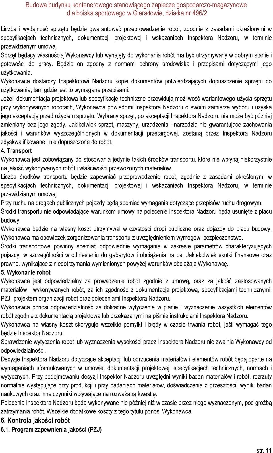 Będzie on zgodny z normami ochrony środowiska i przepisami dotyczącymi jego użytkowania.