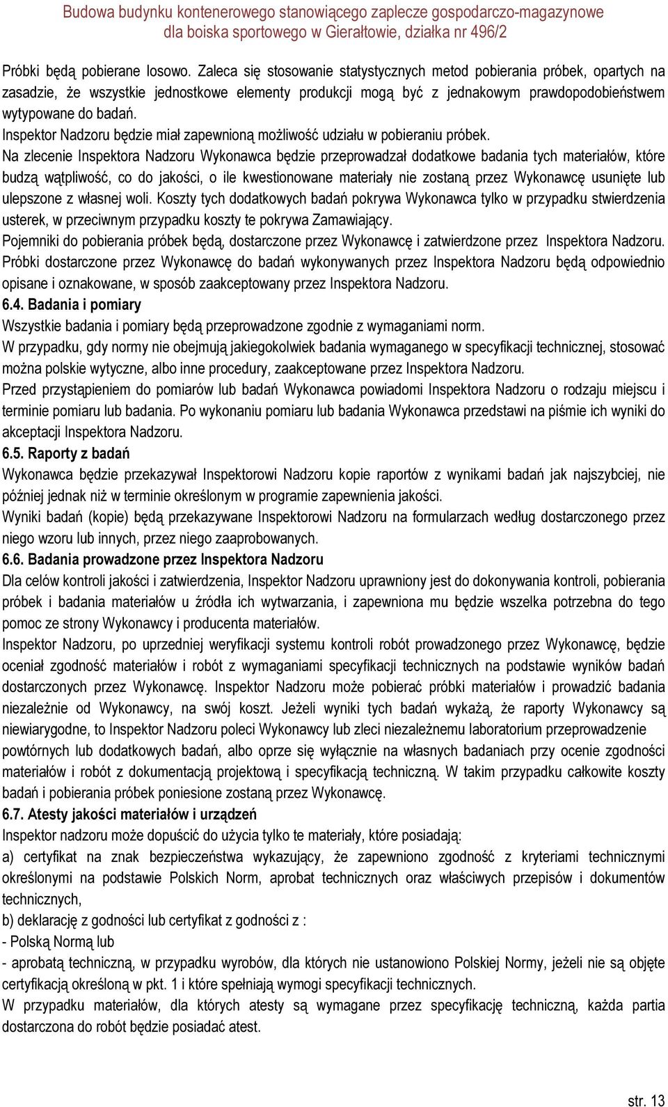Inspektor Nadzoru będzie miał zapewnioną możliwość udziału w pobieraniu próbek.