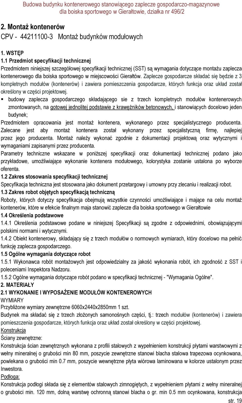 Gierałtów. Zaplecze gospodarcze składać się będzie z 3 kompletnych modułów (kontenerów) i zawiera pomieszczenia gospodarcze, których funkcja oraz układ został określony w części projektowej.