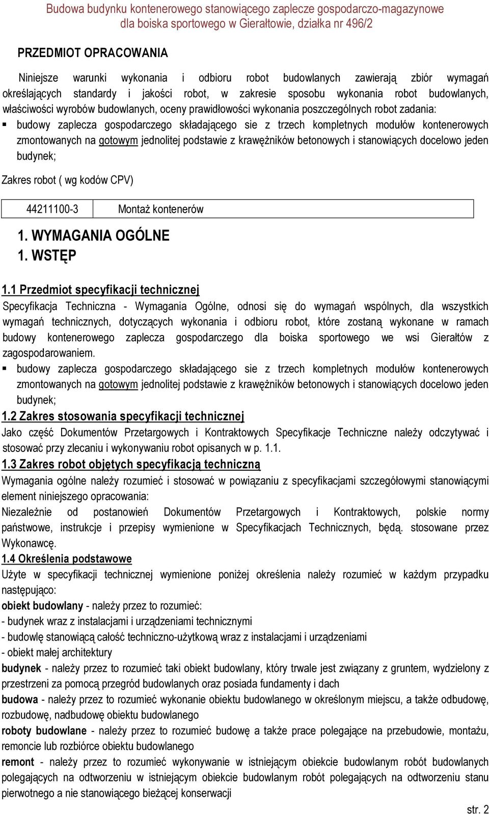 gotowym jednolitej podstawie z krawężników betonowych i stanowiących docelowo jeden budynek; Zakres robot ( wg kodów CPV) 44211100-3 Montaż kontenerów 1. WYMAGANIA OGÓLNE 1. WSTĘP 1.