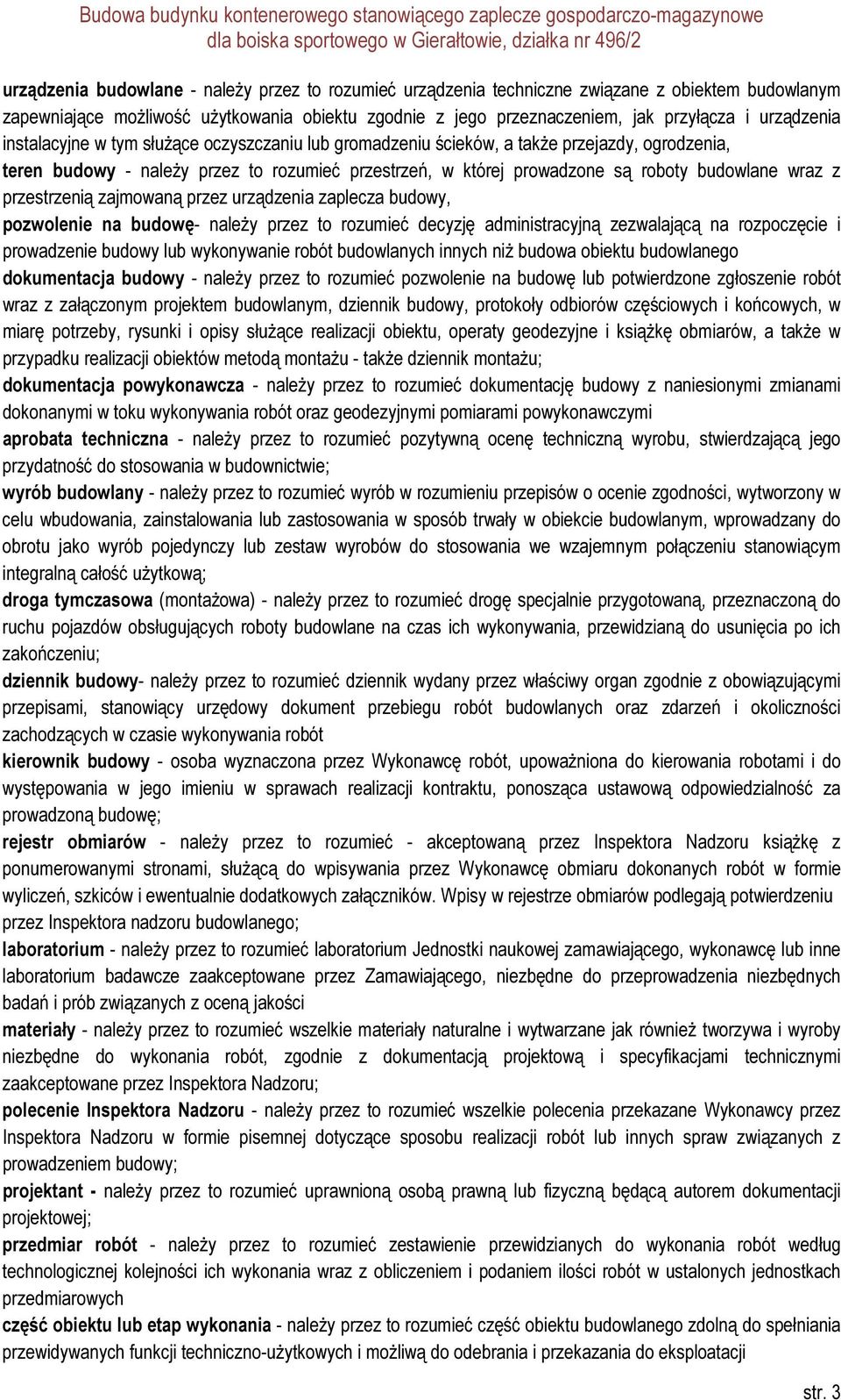 wraz z przestrzenią zajmowaną przez urządzenia zaplecza budowy, pozwolenie na budowę- należy przez to rozumieć decyzję administracyjną zezwalającą na rozpoczęcie i prowadzenie budowy lub wykonywanie