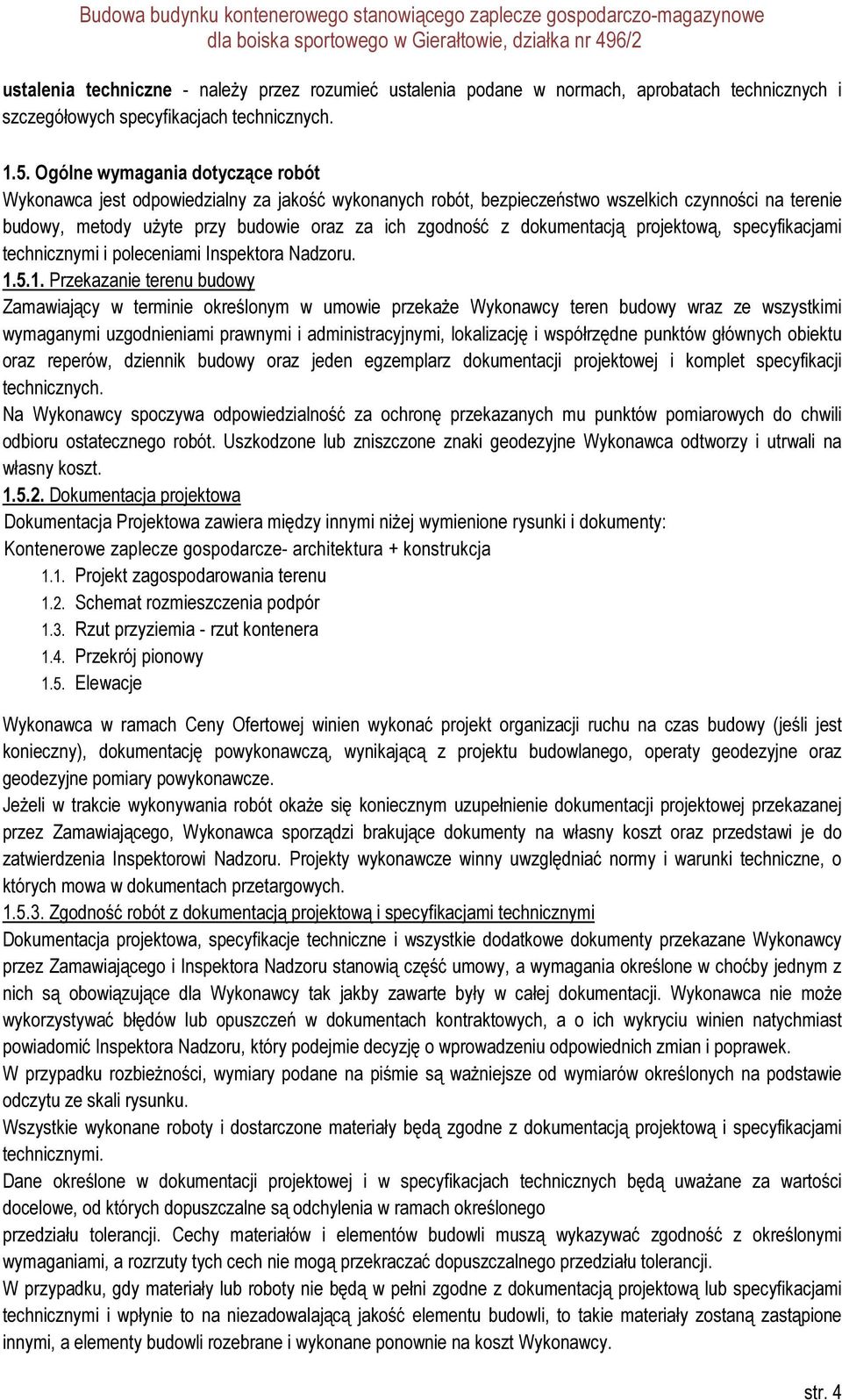 dokumentacją projektową, specyfikacjami technicznymi i poleceniami Inspektora Nadzoru. 1.