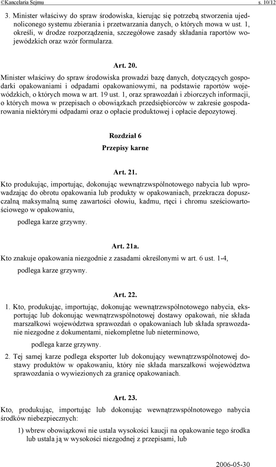 Minister właściwy do spraw środowiska prowadzi bazę danych, dotyczących gospodarki opakowaniami i odpadami opakowaniowymi, na podstawie raportów wojewódzkich, o których mowa w art. 19 ust.