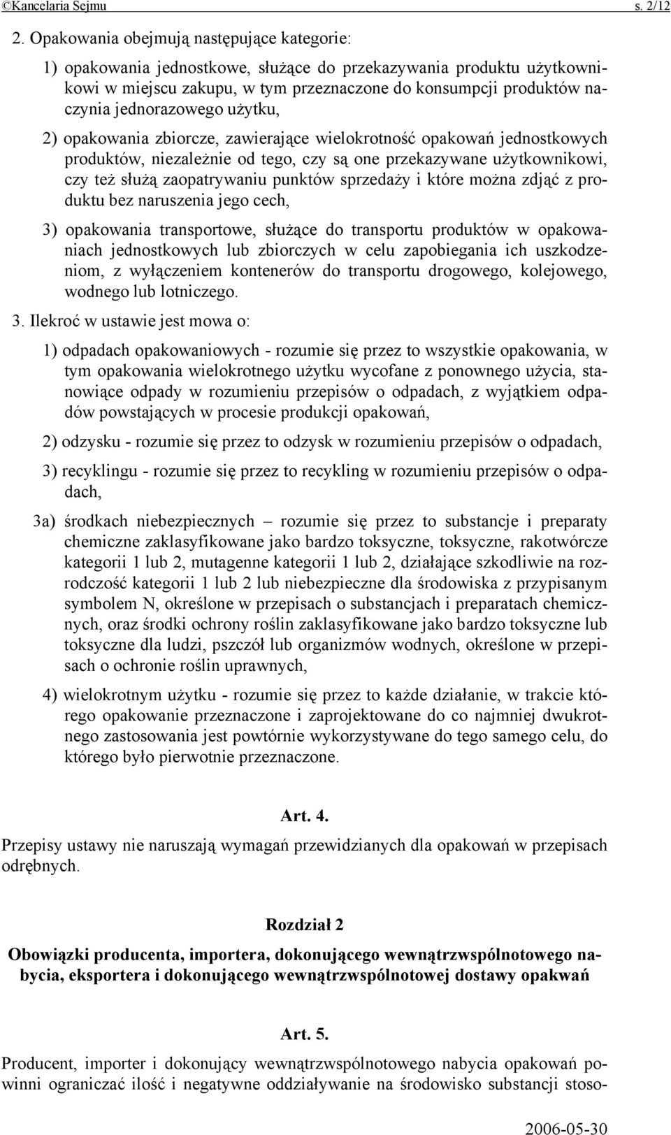 jednorazowego użytku, 2) opakowania zbiorcze, zawierające wielokrotność opakowań jednostkowych produktów, niezależnie od tego, czy są one przekazywane użytkownikowi, czy też służą zaopatrywaniu