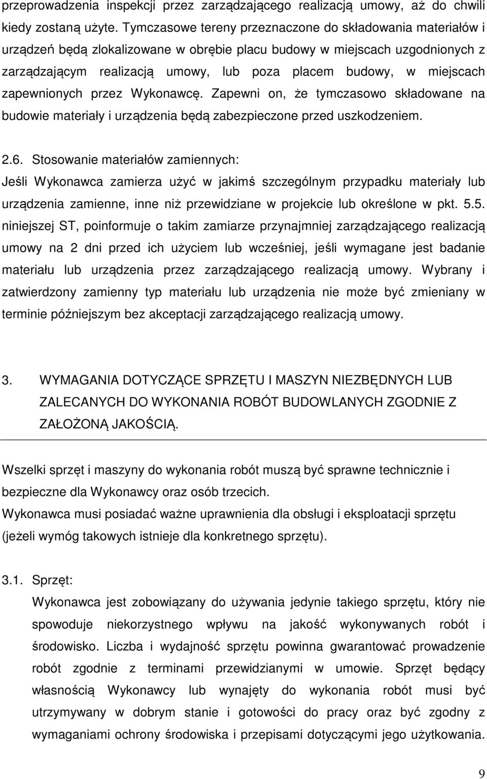 miejscach zapewnionych przez Wykonawcę. Zapewni on, że tymczasowo składowane na budowie materiały i urządzenia będą zabezpieczone przed uszkodzeniem. 2.6.