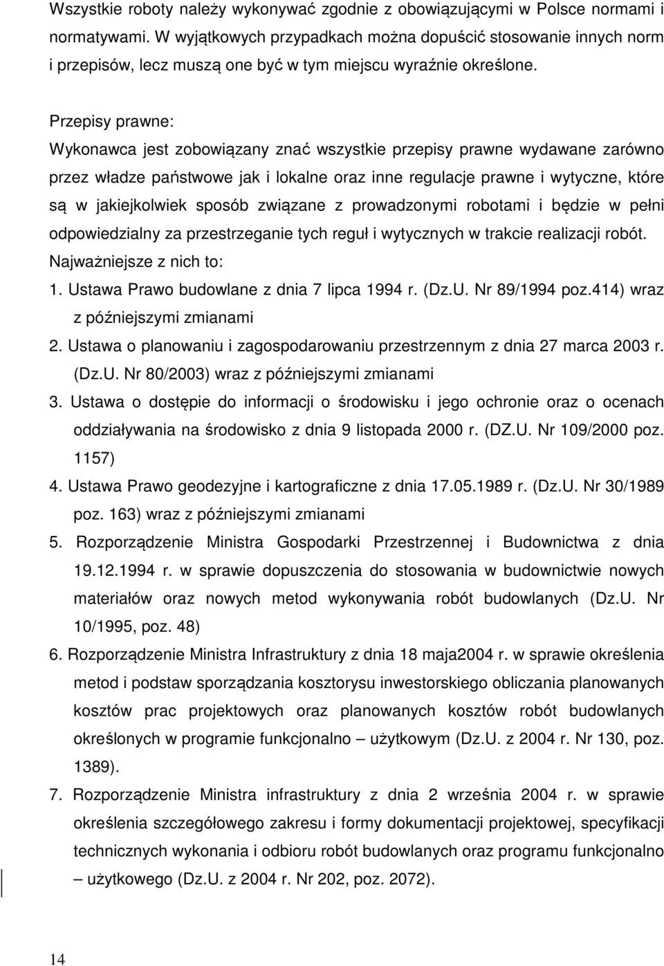 Przepisy prawne: Wykonawca jest zobowiązany znać wszystkie przepisy prawne wydawane zarówno przez władze państwowe jak i lokalne oraz inne regulacje prawne i wytyczne, które są w jakiejkolwiek sposób