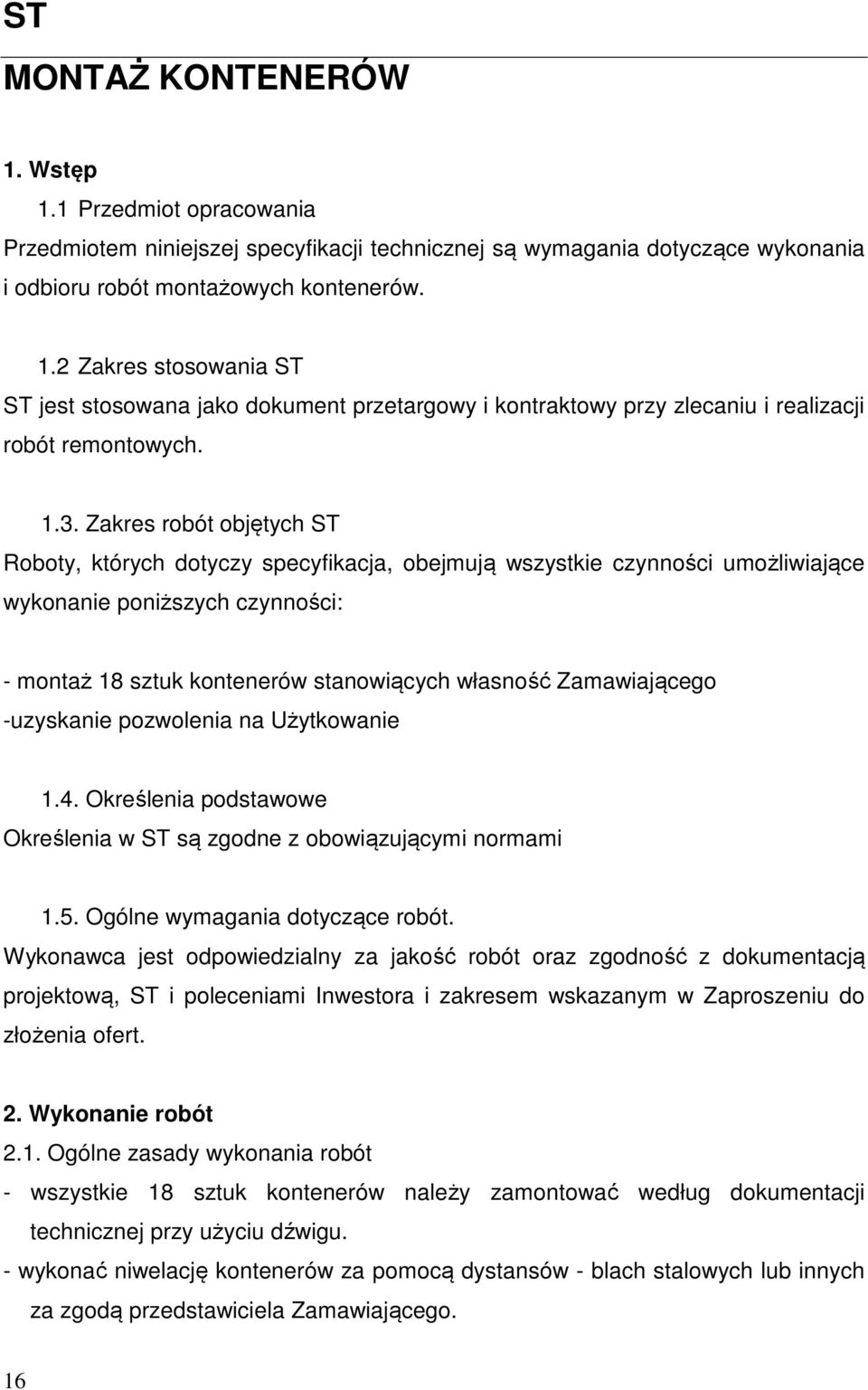 Zamawiającego -uzyskanie pozwolenia na Użytkowanie 1.4. Określenia podstawowe Określenia w ST są zgodne z obowiązującymi normami 1.5. Ogólne wymagania dotyczące robót.