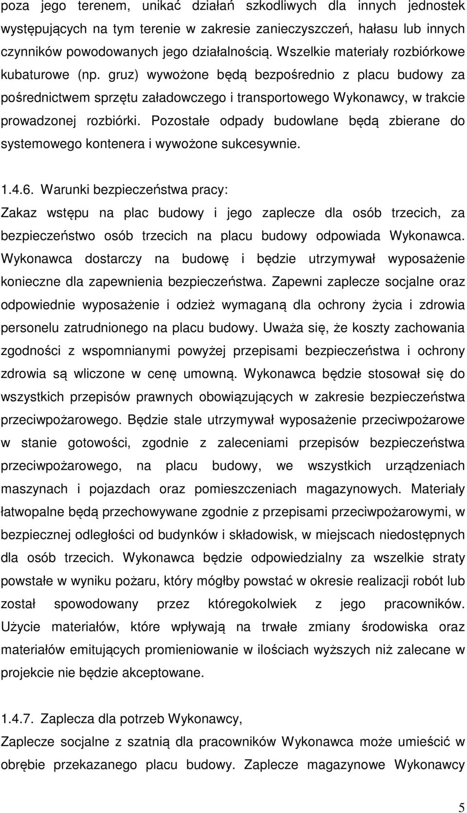 Pozostałe odpady budowlane będą zbierane do systemowego kontenera i wywożone sukcesywnie. 1.4.6.