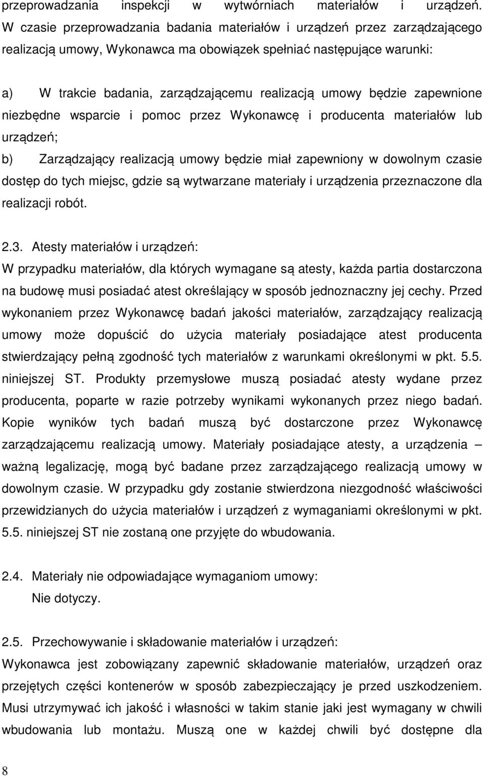 umowy będzie zapewnione niezbędne wsparcie i pomoc przez Wykonawcę i producenta materiałów lub urządzeń; b) Zarządzający realizacją umowy będzie miał zapewniony w dowolnym czasie dostęp do tych