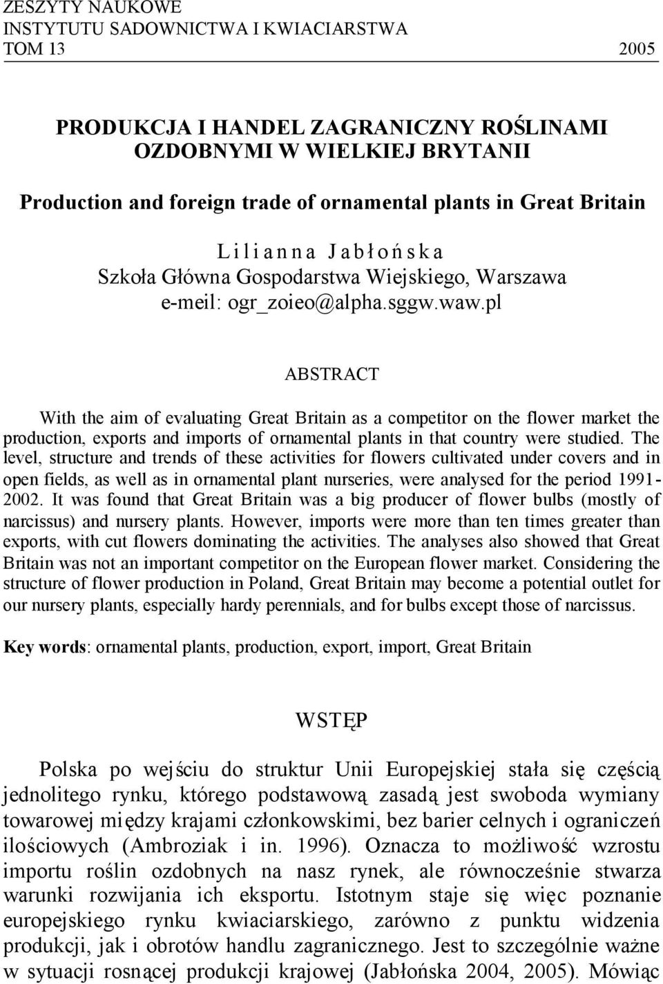 pl ABSTRACT With the aim of evaluating Great Britain as a competitor on the flower market the production, exports and imports of ornamental plants in that country were studied.