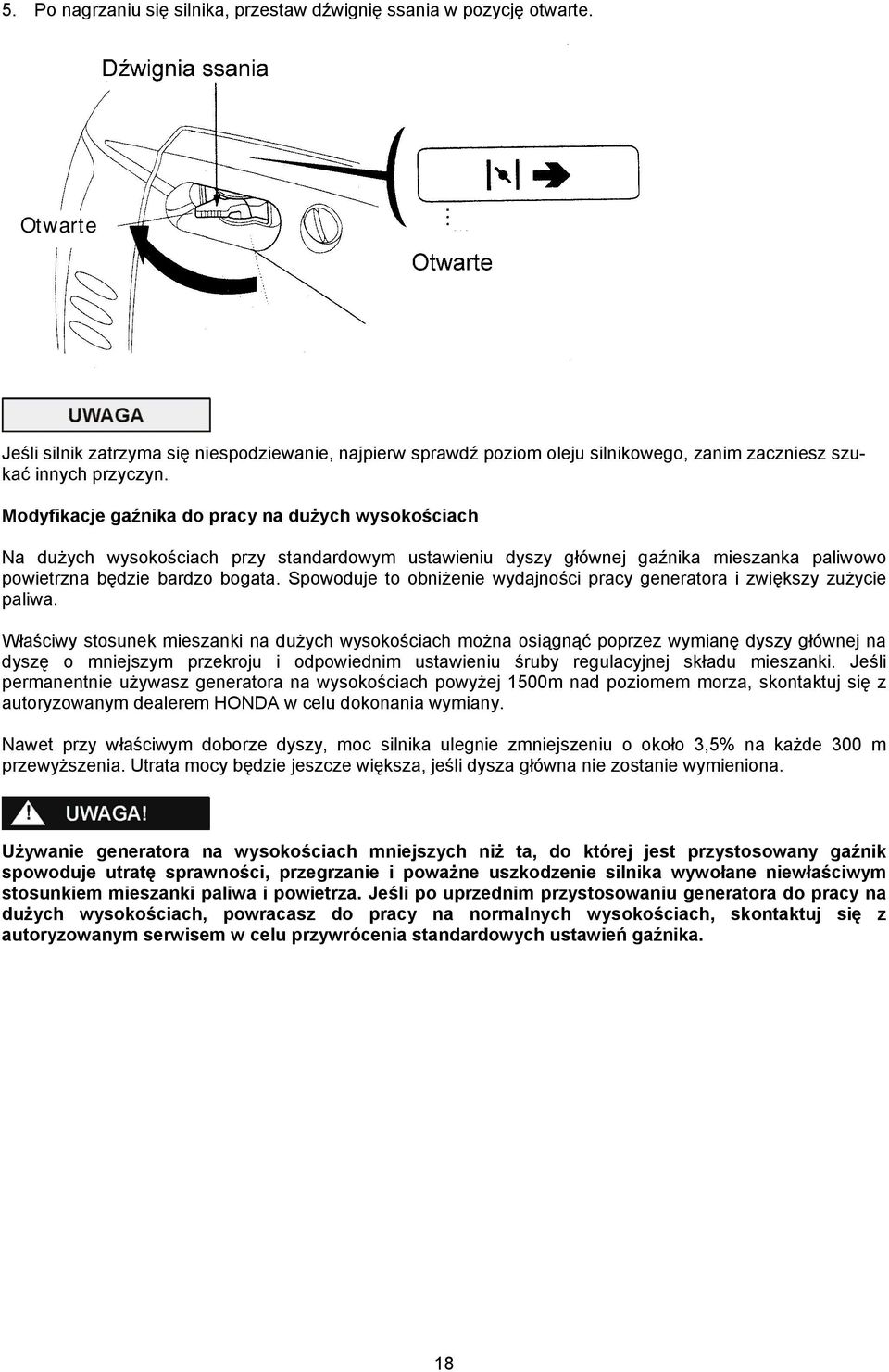 Modyfikacje gaźnika do pracy na dużych wysokościach Na dużych wysokościach przy standardowym ustawieniu dyszy głównej gaźnika mieszanka paliwowo powietrzna będzie bardzo bogata.
