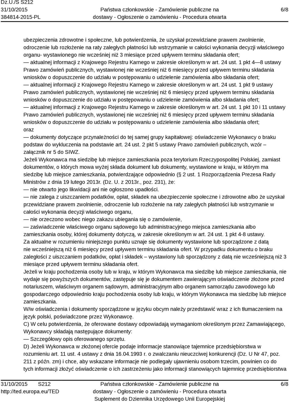 1 pkt 4 8 ustawy Prawo zamówień publicznych, wystawionej nie wcześniej niż 6 miesięcy przed upływem terminu składania wniosków o dopuszczenie do udziału w postępowaniu o udzielenie zamówienia albo