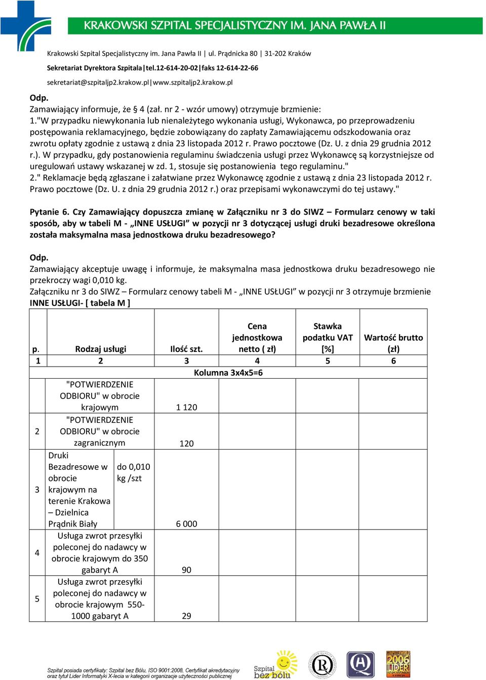 zgodnie z ustawą z dnia 23 listopada 2012 r. Prawo pocztowe (Dz. U. z dnia 29 grudnia 2012 r.).