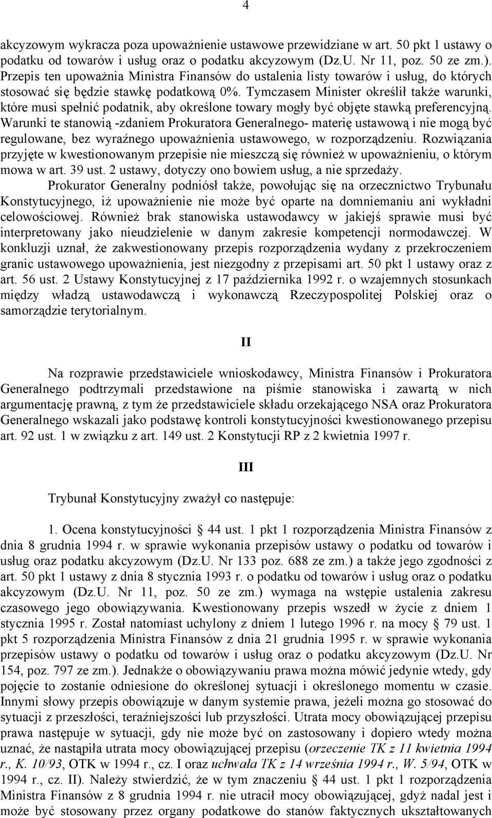 Tymczasem Minister określił także warunki, które musi spełnić podatnik, aby określone towary mogły być objęte stawką preferencyjną.