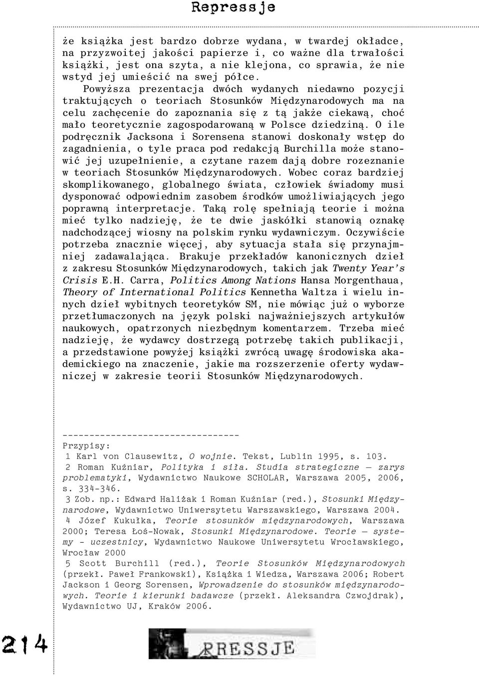 Powy sza prezentacja dwóch wydanych niedawno pozycji traktuj¹cych o teoriach Stosunków Miêdzynarodowych ma na celu zachêcenie do zapoznania siê z t¹ jak e ciekaw¹, choæ ma³o teoretycznie