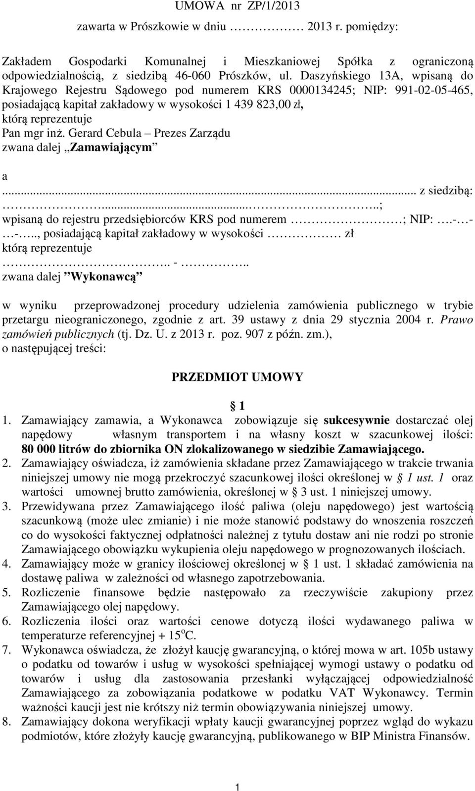 Gerard Cebula Prezes Zarządu zwana dalej Zamawiającym a... z siedzibą:.....; wpisaną do rejestru przedsiębiorców KRS pod numerem ; NIP:.- - -.