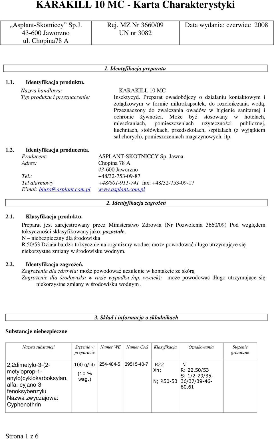 Przeznaczony do zwalczania owadów w higienie sanitarnej i ochronie Ŝywności.