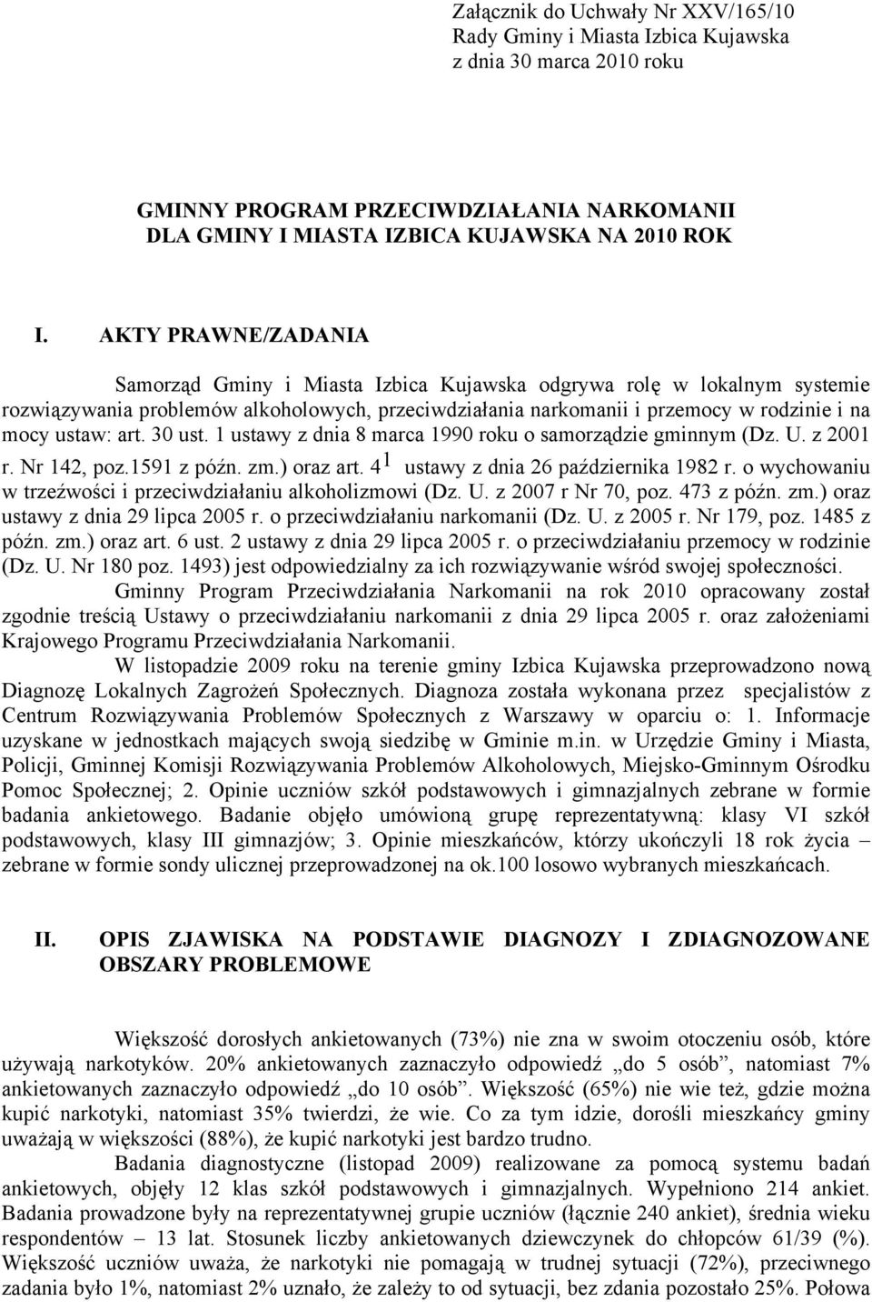 art. 30 ust. 1 ustawy z dnia 8 marca 1990 roku o samorządzie gminnym (Dz. U. z 2001 r. Nr 142, poz.1591 z późn. zm.) oraz art. 4 1 ustawy z dnia 26 października 1982 r.