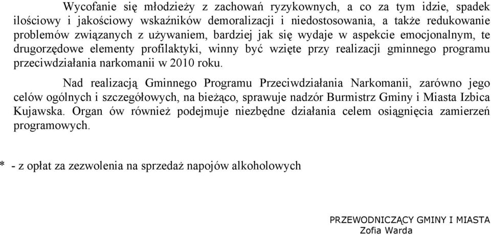 roku. Nad realizacją Gminnego Programu Przeciwdziałania Narkomanii, zarówno jego celów ogólnych i szczegółowych, na bieżąco, sprawuje nadzór Burmistrz Gminy i Miasta Izbica Kujawska.