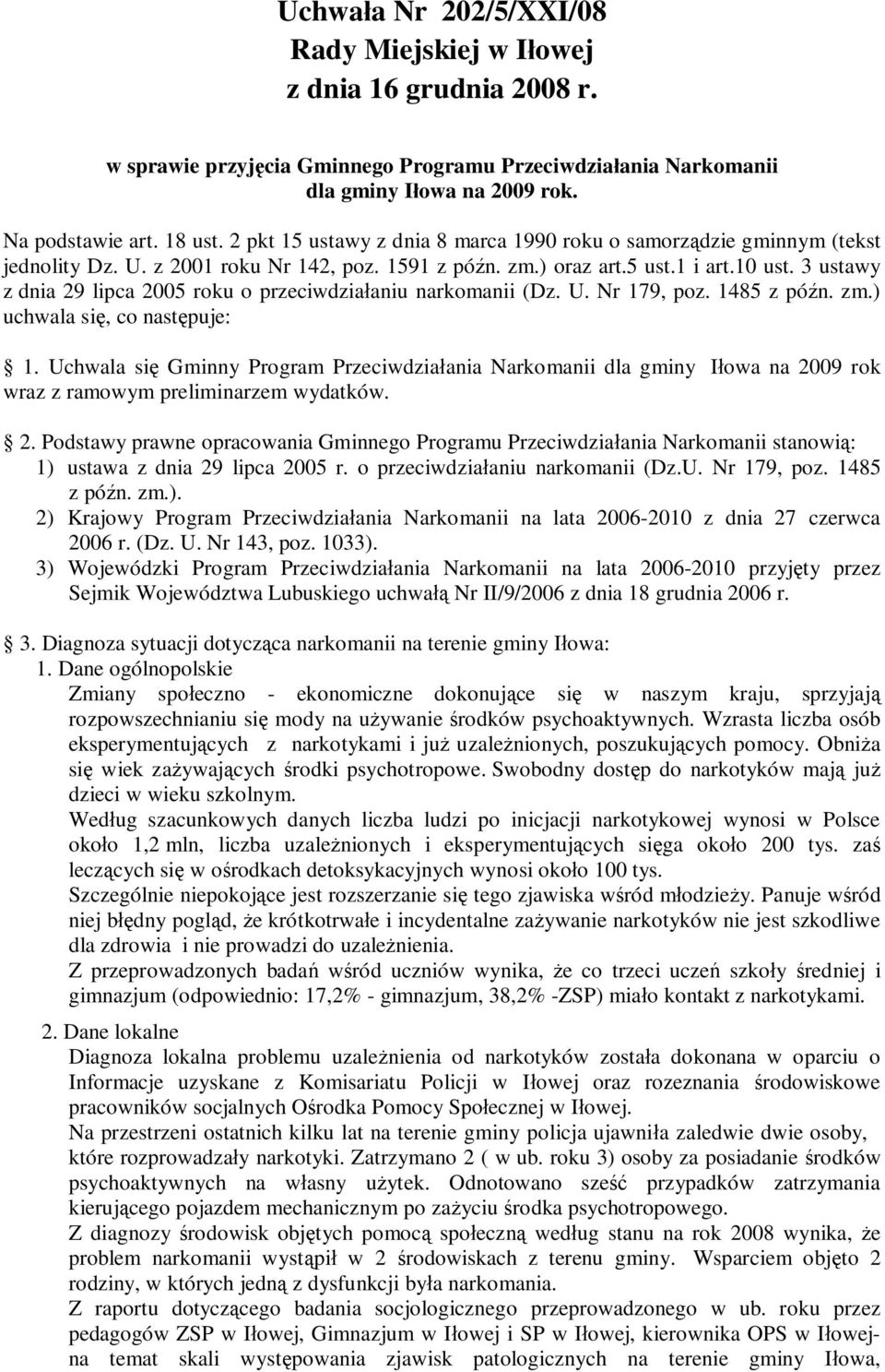 3 ustawy z dnia 29 lipca 2005 roku o przeciwdziałaniu narkomanii (Dz. U. Nr 179, poz. 1485 z późn. zm.) uchwala się, co następuje: 1.