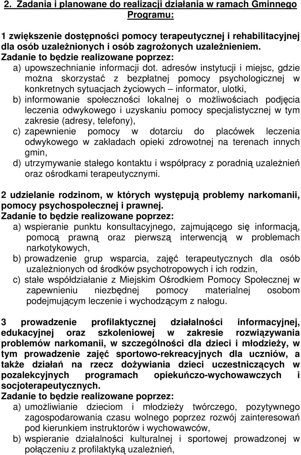 adresów instytucji i miejsc, gdzie można skorzystać z bezpłatnej pomocy psychologicznej w konkretnych sytuacjach życiowych informator, ulotki, b) informowanie społeczności lokalnej o możliwościach