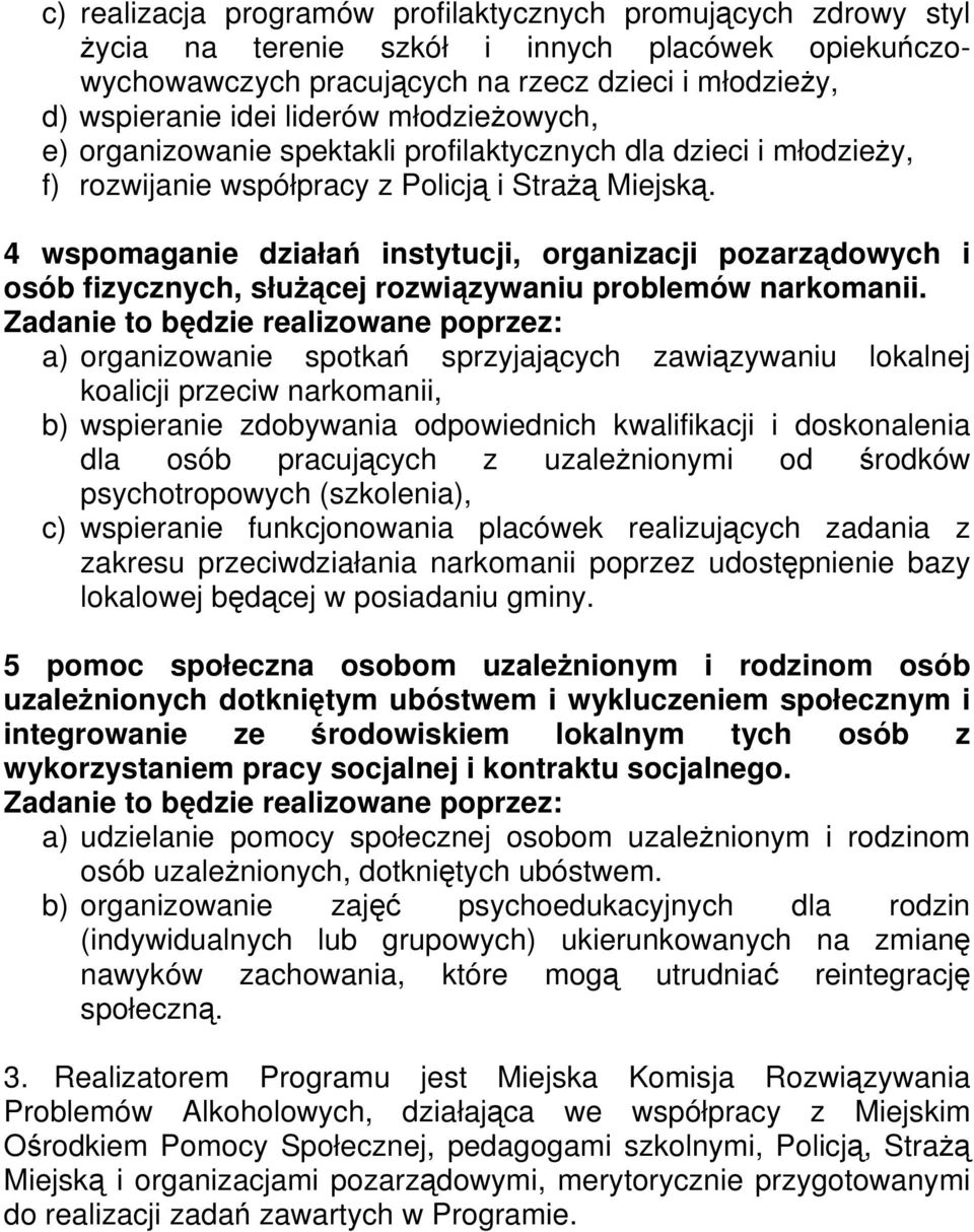 4 wspomaganie działań instytucji, organizacji pozarządowych i osób fizycznych, służącej rozwiązywaniu problemów narkomanii.