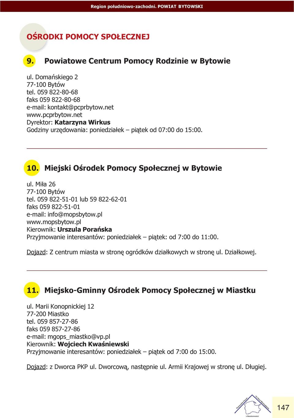 tel 059 822-51-01 lub 59 822-62-01 faks 059 822-51-01 e-mail: info@mopsbytow pl www mopsbytow pl Kierownik: Urszula Porañska Przyjmowanie interesantów: poniedzia³ek pi¹tek: od 7:00 do 11:00 Dojazd: Z