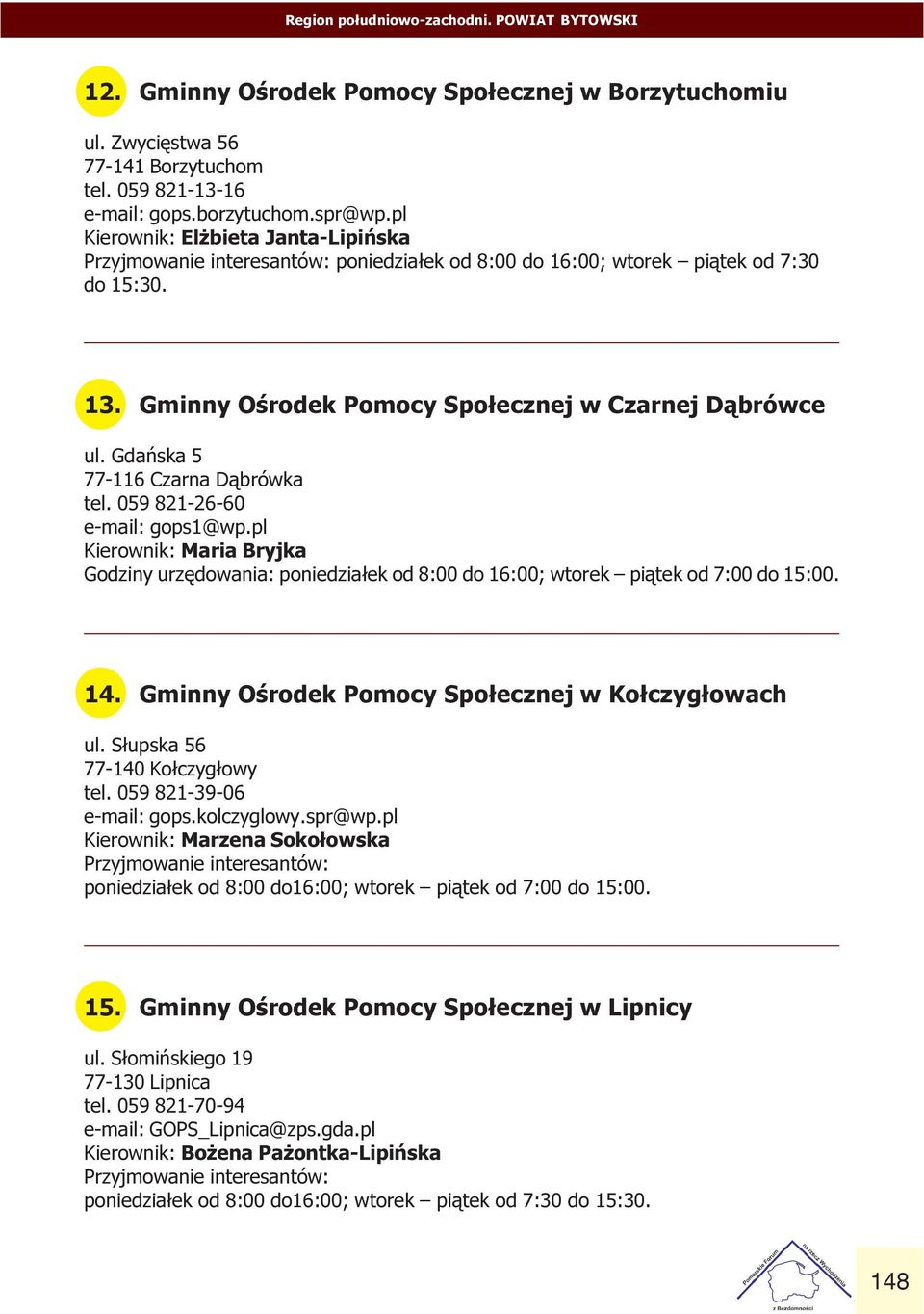 D¹brówka tel 059 821-26-60 e-mail: gops1@wp pl Kierownik: Maria Bryjka Godziny urzêdowania: poniedzia³ek od 8:00 do 16:00; wtorek pi¹tek od 7:00 do 15:00 14 Gminny Oœrodek Pomocy Spo³ecznej w