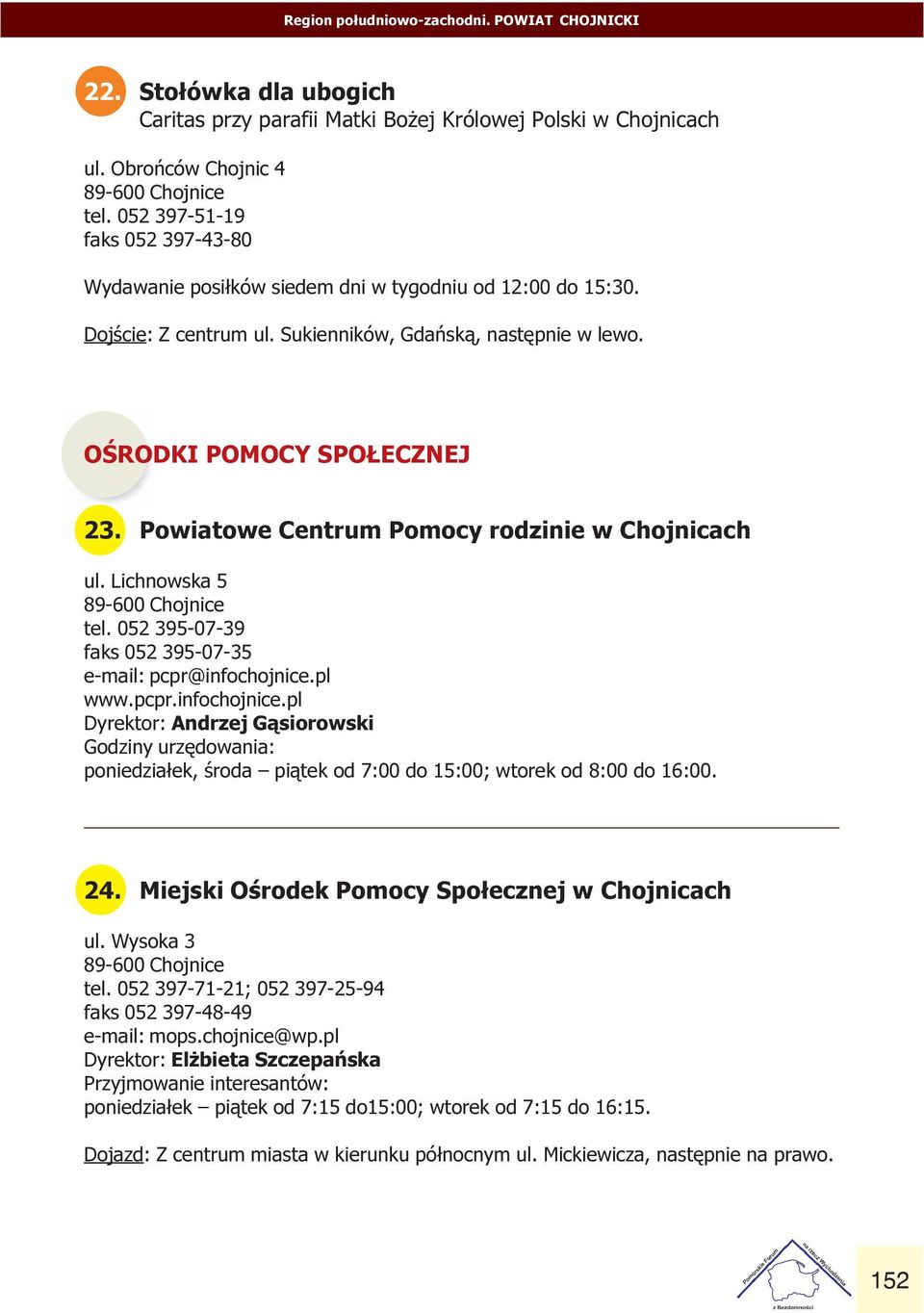 Chojnicach ul Lichnowska 5 89-600 Chojnice tel 052 395-07-39 faks 052 395-07-35 e-mail: pcpr@infochojnice pl www pcpr infochojnice pl Dyrektor: Andrzej G¹siorowski Godziny urzêdowania: poniedzia³ek,