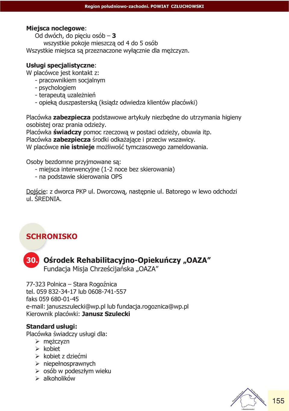 artyku³y niezbêdne do utrzymania higieny osobistej oraz prania odzie y Placówka œwiadczy pomoc rzeczow¹ w postaci odzie y, obuwia itp Placówka zabezpiecza œrodki odka aj¹ce i przeciw wszawicy W