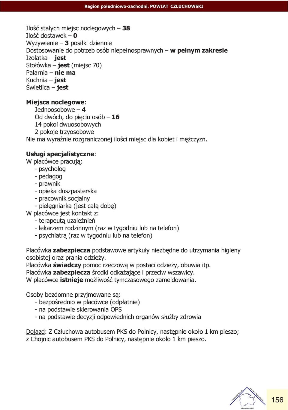 wyraÿnie rozgraniczonej iloœci miejsc dla kobiet i mê czyzn Us³ugi specjalistyczne: W placówce pracuj¹: - psycholog - pedagog - prawnik - opieka duszpasterska - pracownik socjalny - pielêgniarka