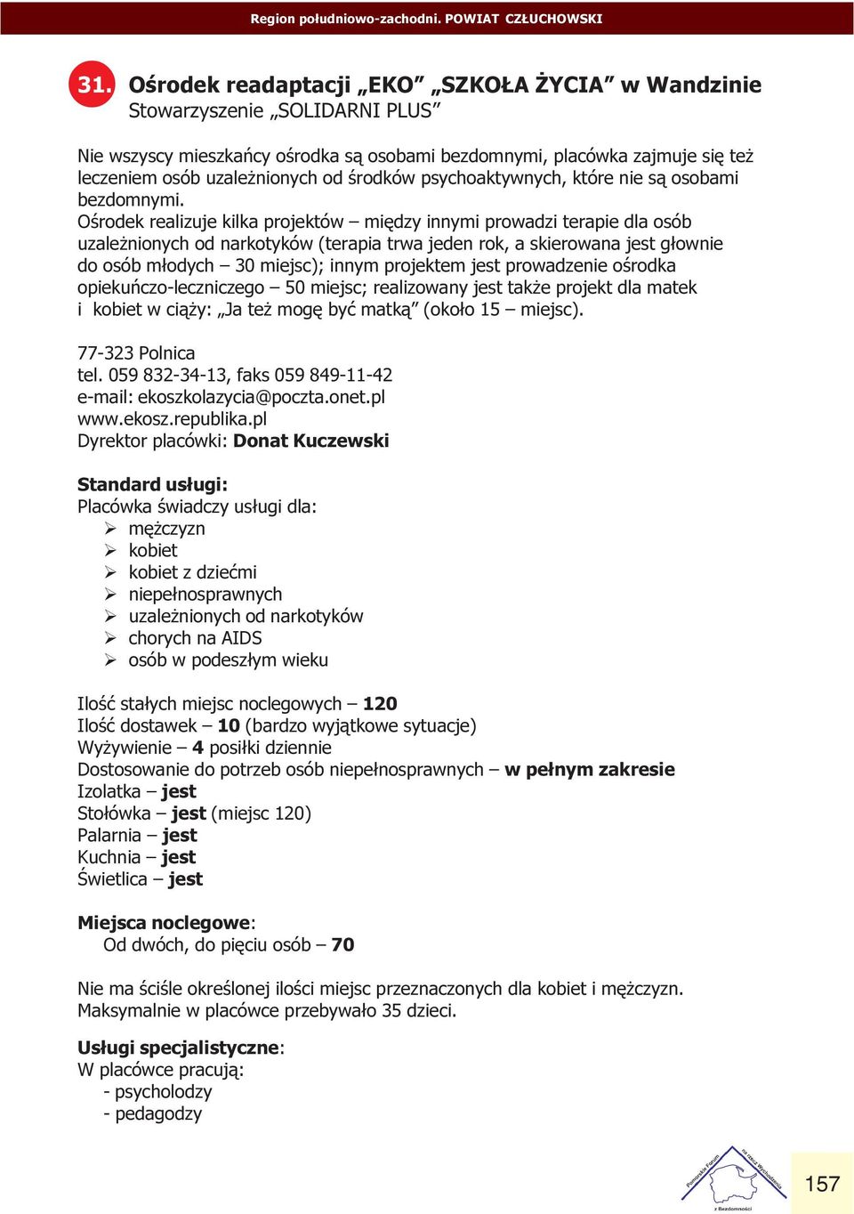 (terapia trwa jeden rok, a skierowana jest g³ownie do osób m³odych 30 miejsc); innym projektem jest prowadzenie oœrodka opiekuñczo-leczniczego 50 miejsc; realizowany jest tak e projekt dla matek i