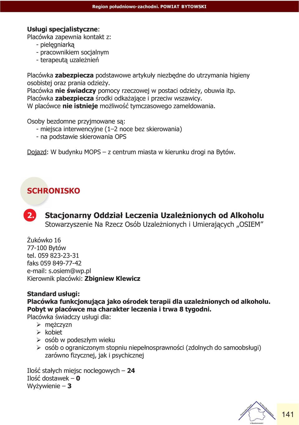 nie istnieje mo liwoœæ tymczasowego zameldowania Osoby bezdomne przyjmowane s¹: - miejsca interwencyjne (1 2 noce bez skierowania) - na podstawie skierowania OPS Dojazd: W budynku MOPS z centrum