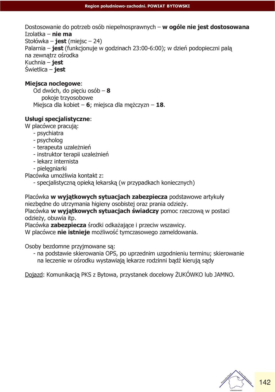 Us³ugi specjalistyczne: W placówce pracuj¹: - psychiatra - psycholog - terapeuta uzale nieñ - instruktor terapii uzale nieñ - lekarz internista - pielêgniarki Placówka umo liwia kontakt z: -
