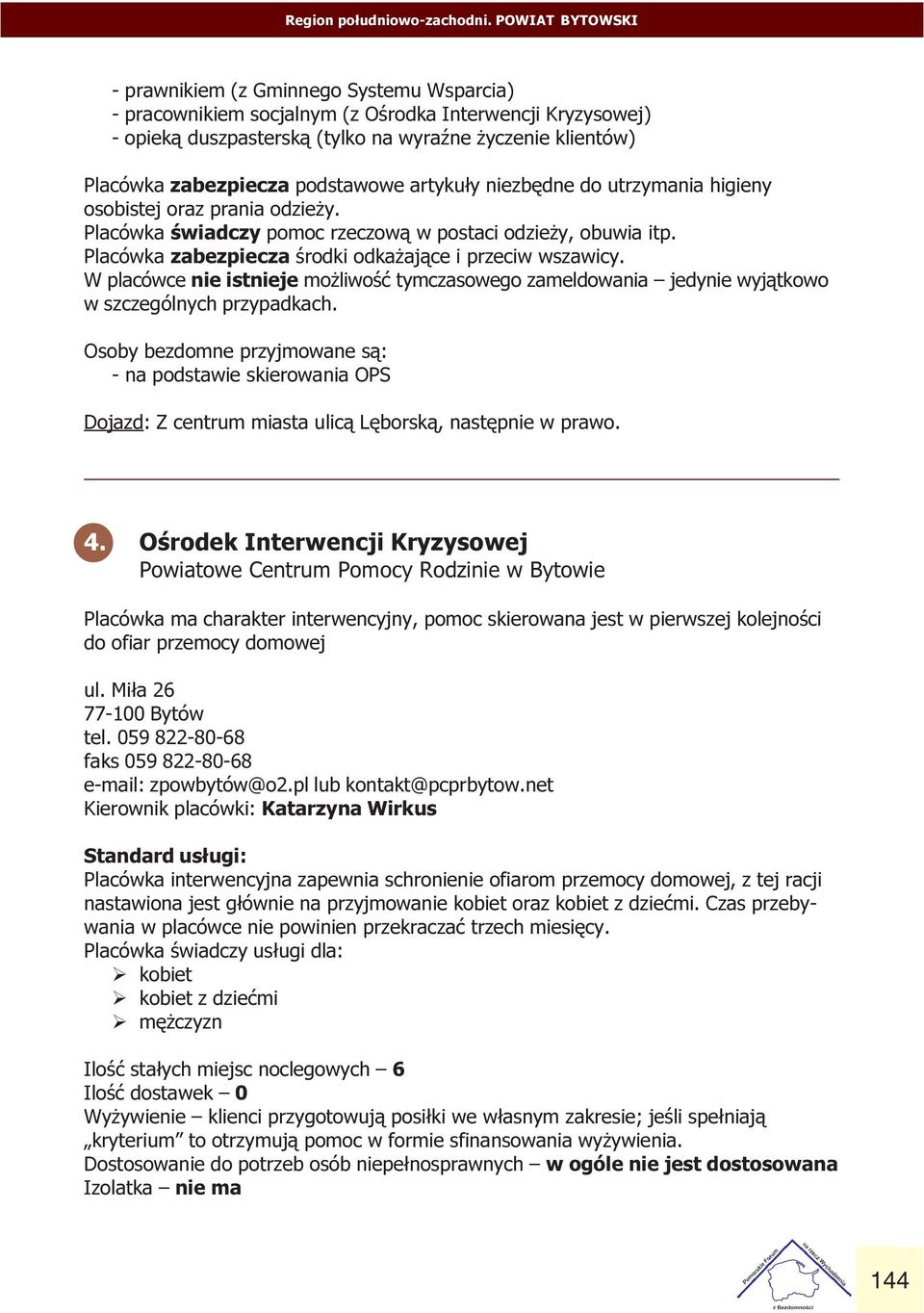 œrodki odka aj¹ce i przeciw wszawicy W placówce nie istnieje mo liwoœæ tymczasowego zameldowania jedynie wyj¹tkowo w szczególnych przypadkach Osoby bezdomne przyjmowane s¹: - na podstawie skierowania