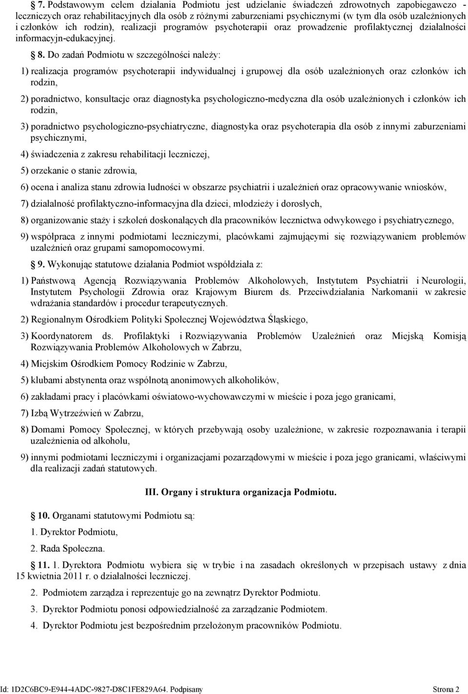 Do zadań Podmiotu w szczególności należy: 1) realizacja programów psychoterapii indywidualnej i grupowej dla osób uzależnionych oraz członków ich rodzin, 2) poradnictwo, konsultacje oraz diagnostyka