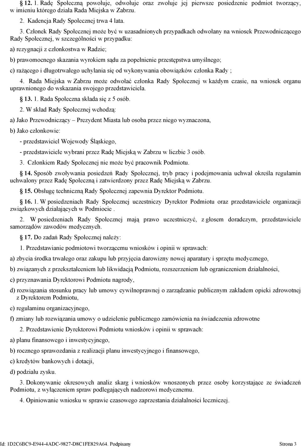 skazania wyrokiem sądu za popełnienie przestępstwa umyślnego; c) rażącego i długotrwałego uchylania się od wykonywania obowiązków członka Rady ; 4.