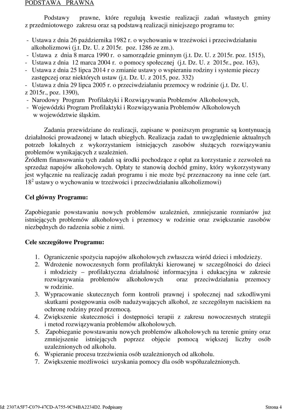 o pomocy społecznej (j.t. Dz. U. z 2015r., poz. 163), - Ustawa z dnia 25 lipca 2014 r o zmianie ustawy o wspieraniu rodziny i systemie pieczy zastępczej oraz niektórych ustaw (j.t. Dz. U. z 2015, poz.