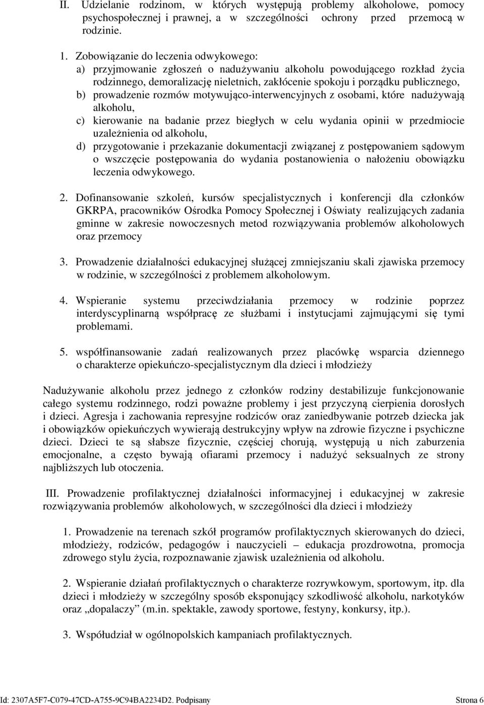 prowadzenie rozmów motywująco-interwencyjnych z osobami, które nadużywają alkoholu, c) kierowanie na badanie przez biegłych w celu wydania opinii w przedmiocie uzależnienia od alkoholu, d)