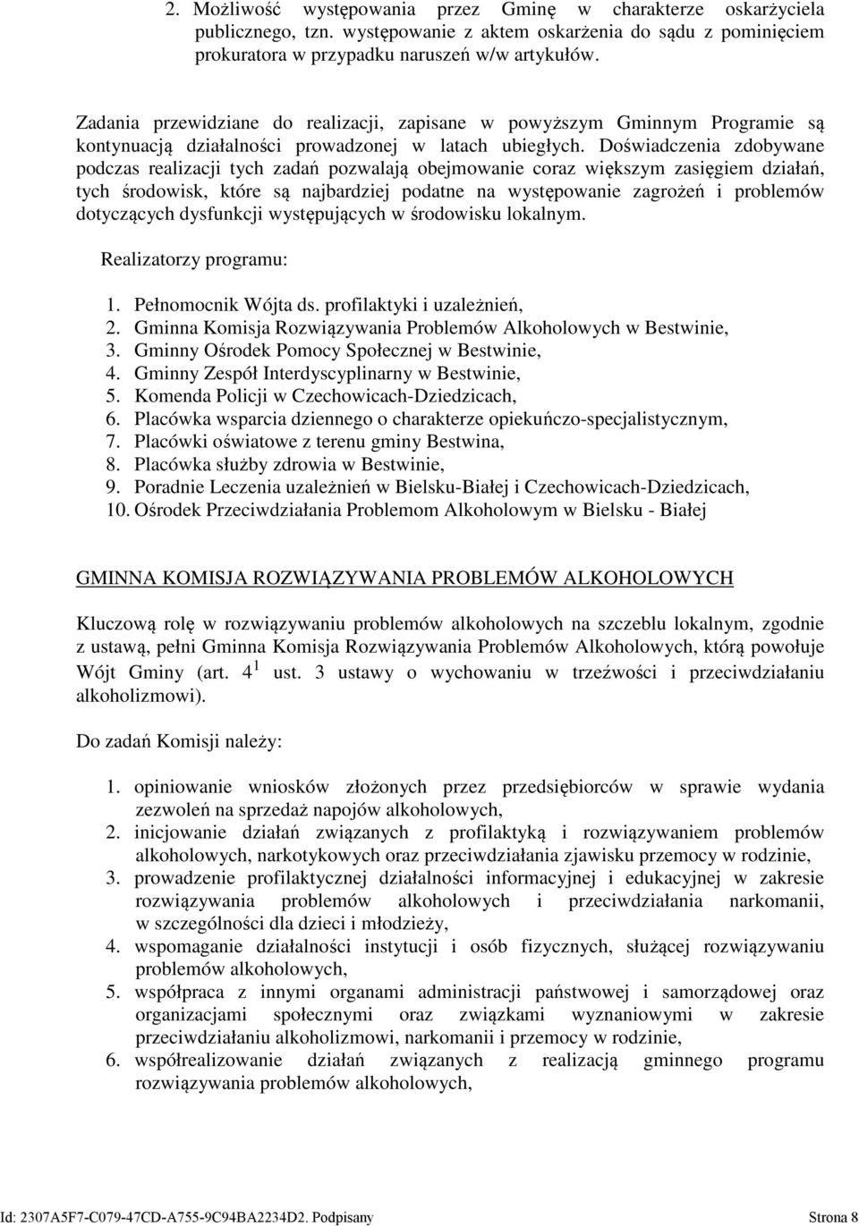 Doświadczenia zdobywane podczas realizacji tych zadań pozwalają obejmowanie coraz większym zasięgiem działań, tych środowisk, które są najbardziej podatne na występowanie zagrożeń i problemów