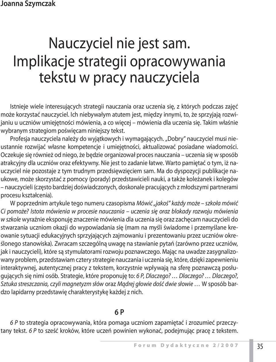 Ich niebywałym atutem jest, między innymi, to, że sprzyjają rozwijaniu u uczniów umiejętności mówienia, a co więcej mówienia dla uczenia się.