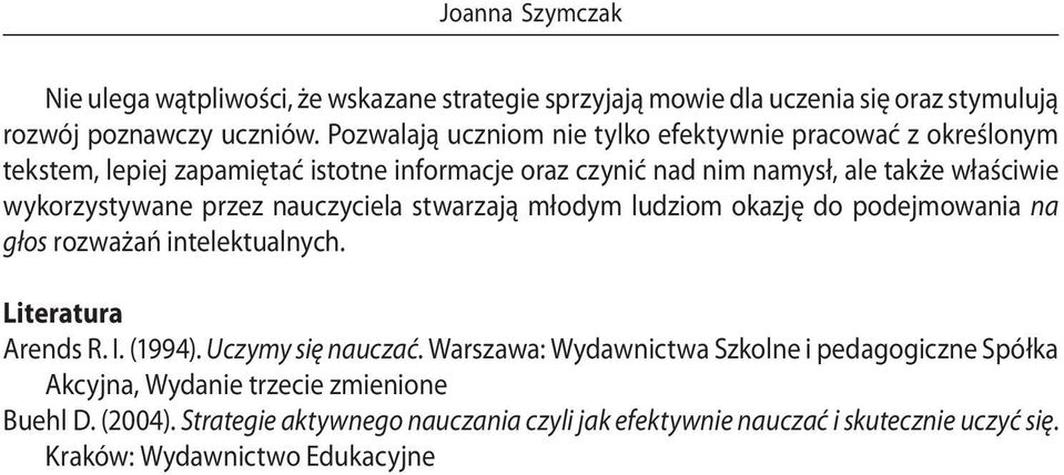 wykorzystywane przez nauczyciela stwarzają młodym ludziom okazję do podejmowania na głos rozważań intelektualnych. Literatura Arends R. I. (1994).