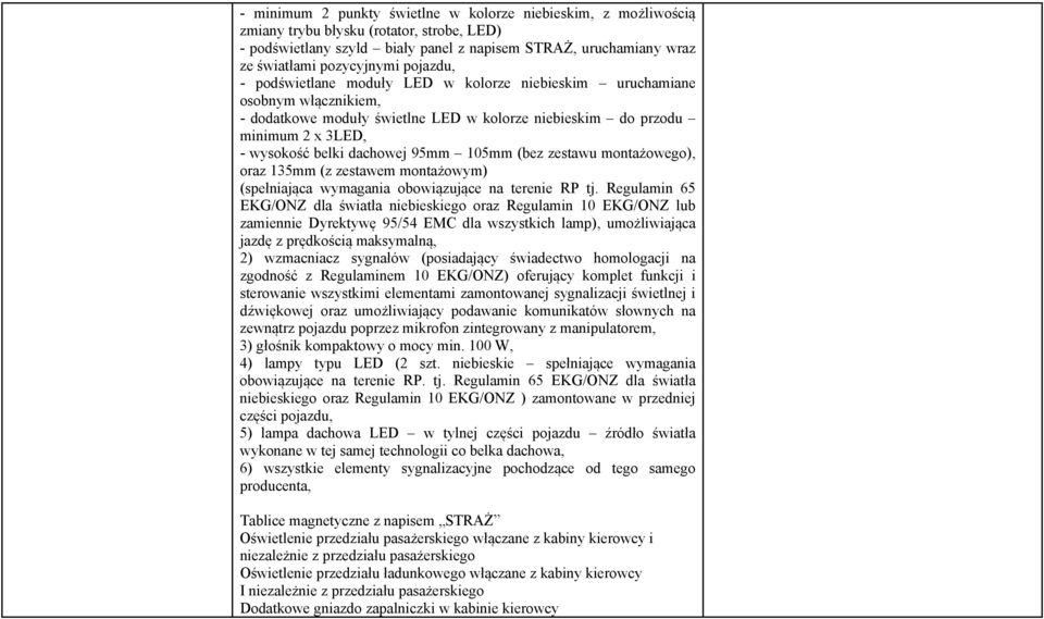 95mm 105mm (bez zestawu montażowego), oraz 135mm (z zestawem montażowym) (spełniająca wymagania obowiązujące na terenie RP tj.