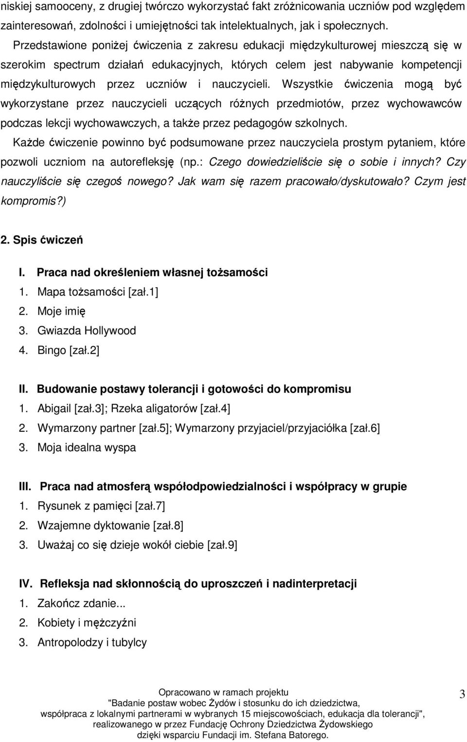 nauczycieli. Wszystkie ćwiczenia mogą być wykorzystane przez nauczycieli uczących różnych przedmiotów, przez wychowawców podczas lekcji wychowawczych, a także przez pedagogów szkolnych.