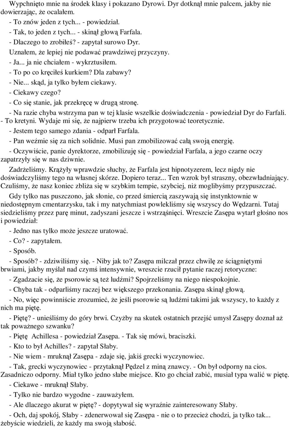 .. skąd, ja tylko byłem ciekawy. - Ciekawy czego? - Co się stanie, jak przekręcę w drugą stronę. - Na razie chyba wstrzyma pan w tej klasie wszelkie doświadczenia - powiedział Dyr do Farfali.